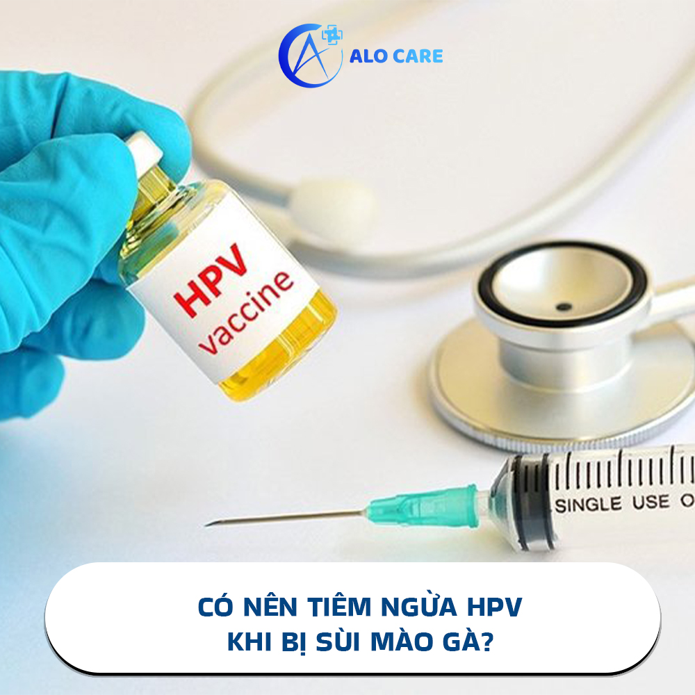 Có nên tiêm ngừa HPV khi bị sùi mào gà?